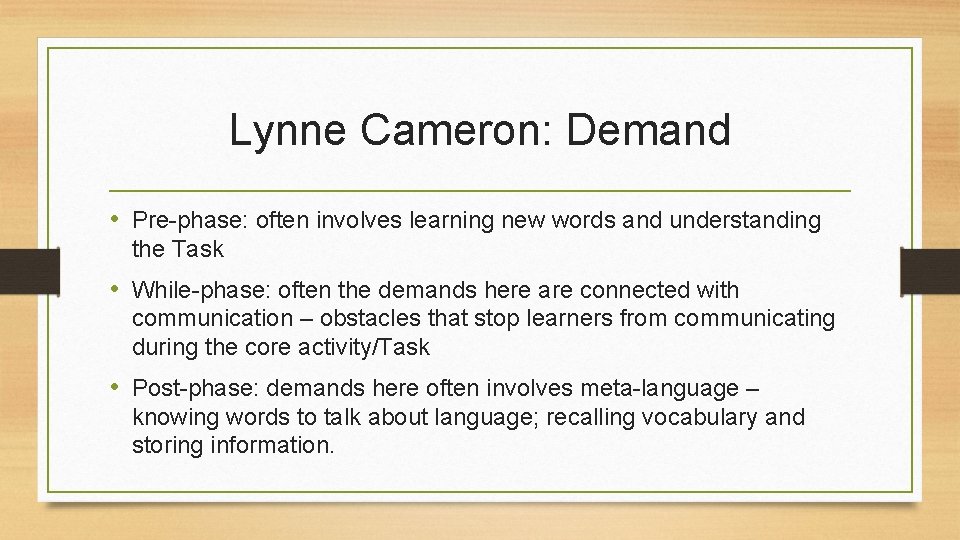 Lynne Cameron: Demand • Pre-phase: often involves learning new words and understanding the Task