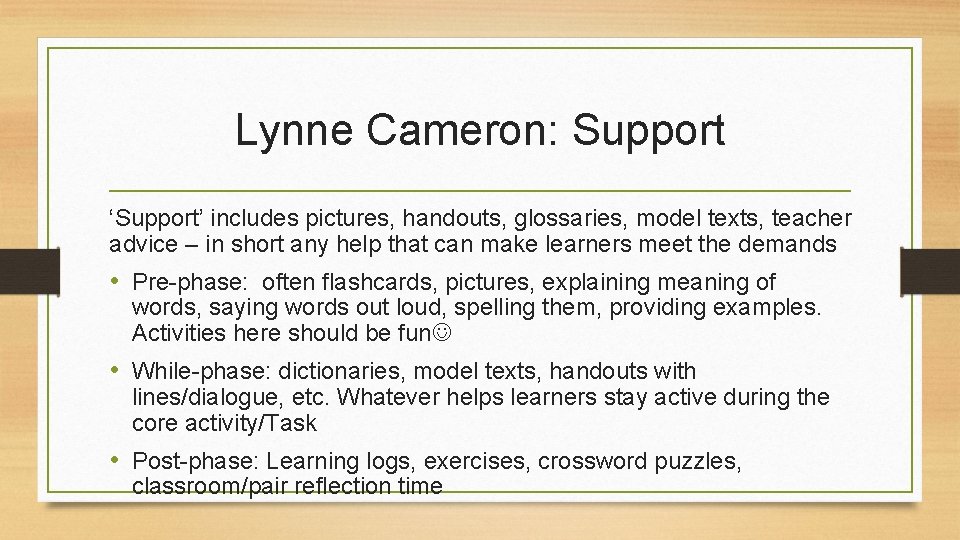 Lynne Cameron: Support ‘Support’ includes pictures, handouts, glossaries, model texts, teacher advice – in