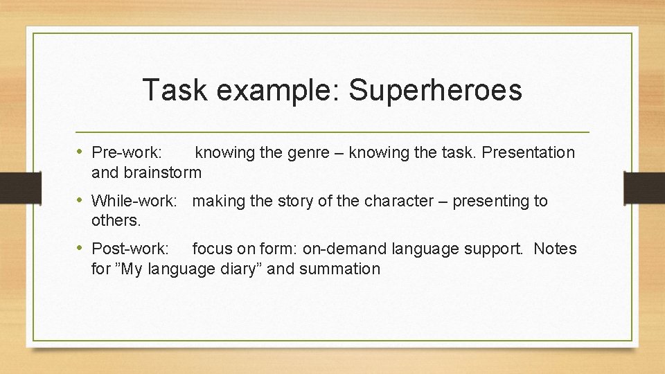 Task example: Superheroes • Pre-work: knowing the genre – knowing the task. Presentation and