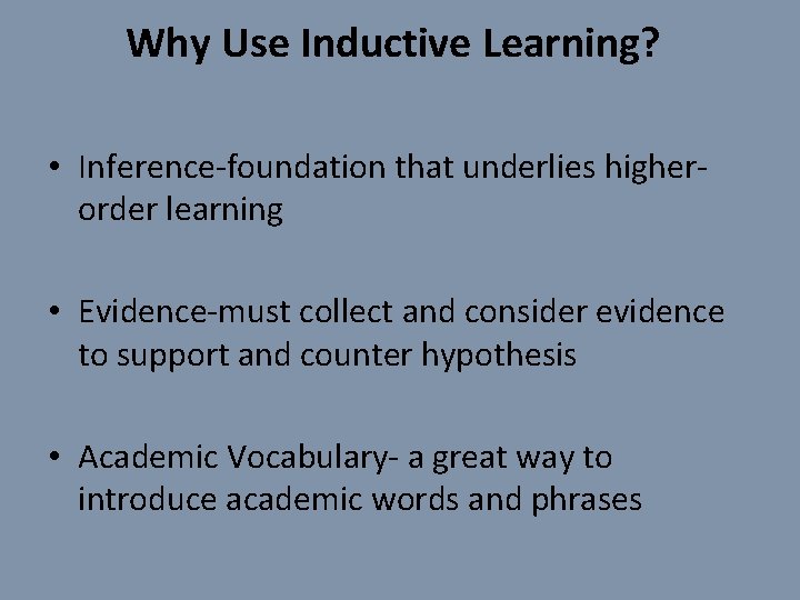 Why Use Inductive Learning? • Inference-foundation that underlies higherorder learning • Evidence-must collect and