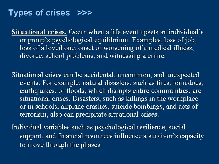 Types of crises >>> Situational crises. Occur when a life event upsets an individual’s