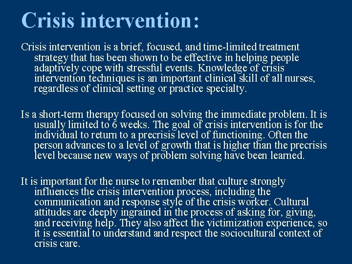 Crisis intervention: Crisis intervention is a brief, focused, and time-limited treatment strategy that has