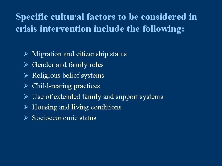 Specific cultural factors to be considered in crisis intervention include the following: Ø Migration