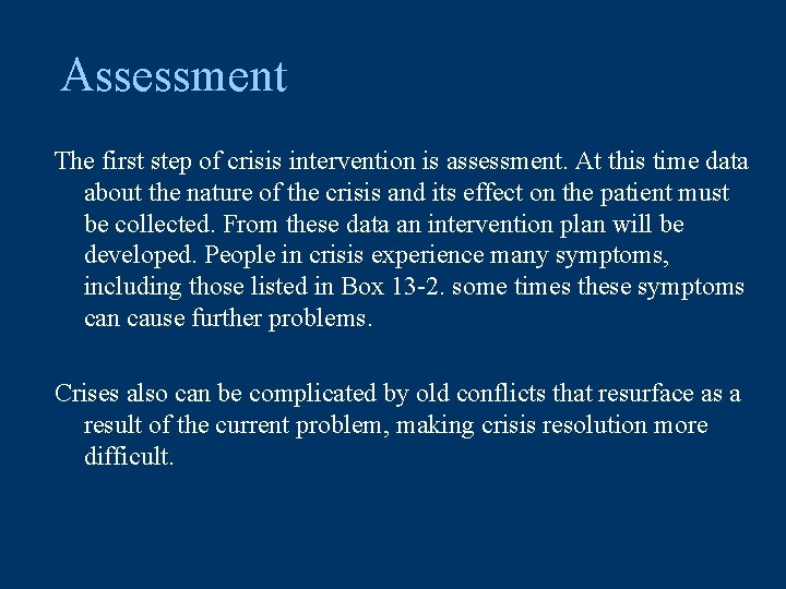Assessment The first step of crisis intervention is assessment. At this time data about