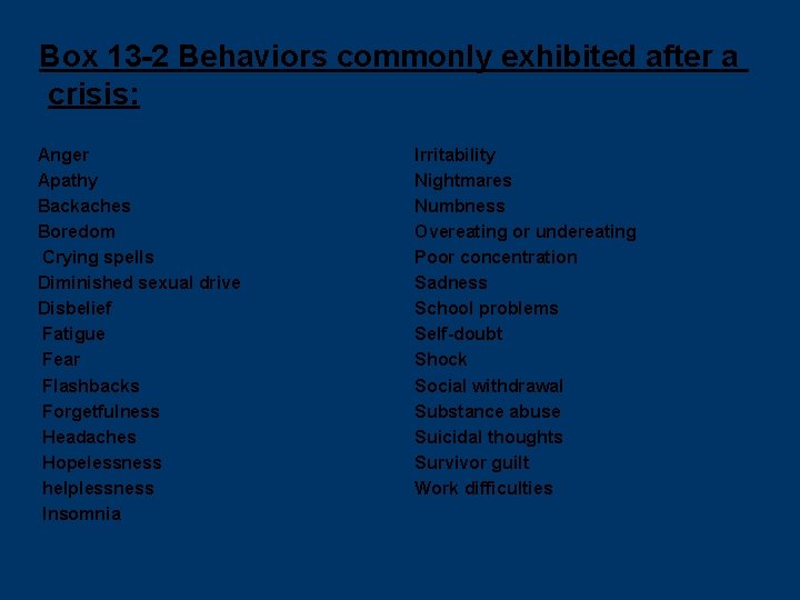 Box 13 -2 Behaviors commonly exhibited after a crisis: Anger Apathy Backaches Boredom Crying