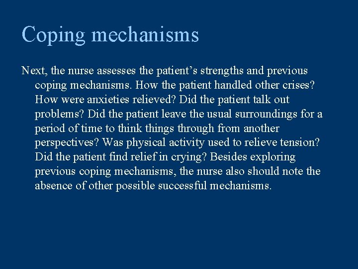Coping mechanisms Next, the nurse assesses the patient’s strengths and previous coping mechanisms. How