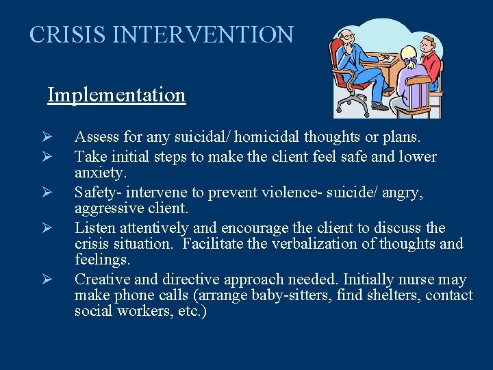 CRISIS INTERVENTION Implementation Ø Ø Ø Assess for any suicidal/ homicidal thoughts or plans.