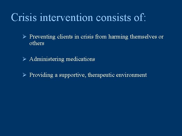 Crisis intervention consists of: Ø Preventing clients in crisis from harming themselves or others