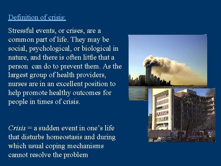 Definition of crisis: Stressful events, or crises, are a common part of life. They
