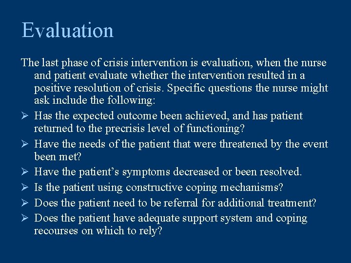 Evaluation The last phase of crisis intervention is evaluation, when the nurse and patient