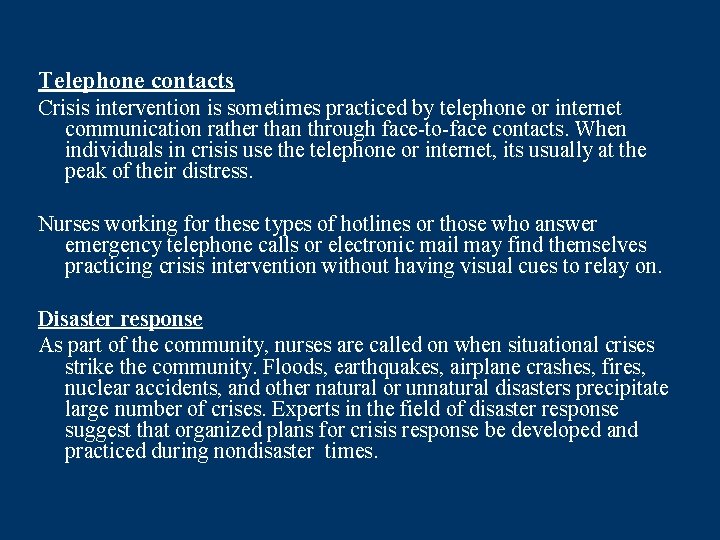 Telephone contacts Crisis intervention is sometimes practiced by telephone or internet communication rather than