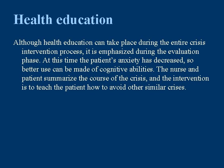 Health education Although health education can take place during the entire crisis intervention process,