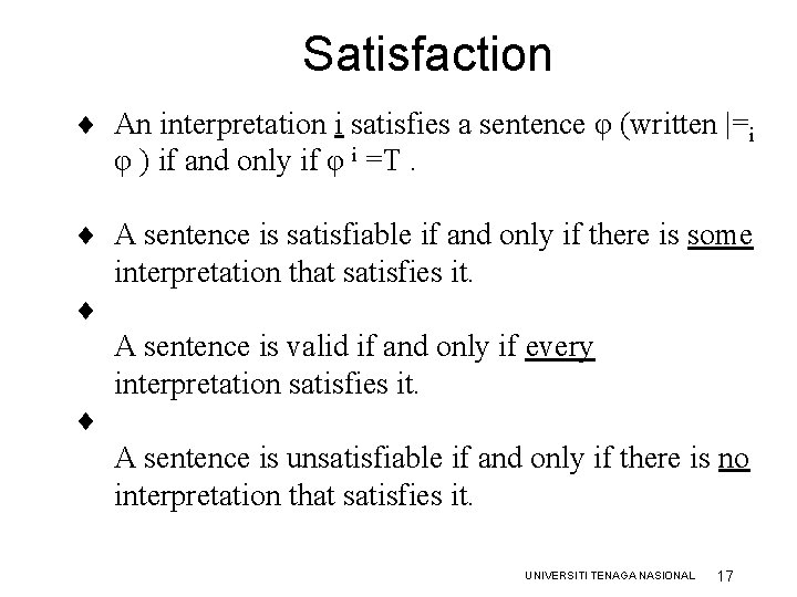Satisfaction ¨ An interpretation i satisfies a sentence φ (written |=i φ ) if Satisfaction ¨ An interpretation i satisfies a sentence φ (written |=i φ ) if