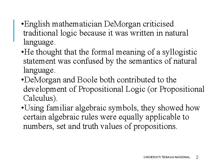 EARLY DEVELOPMENT OF SYMBOLIC LOGIC criticised • English mathematician De. Morgan traditional logic because EARLY DEVELOPMENT OF SYMBOLIC LOGIC criticised • English mathematician De. Morgan traditional logic because