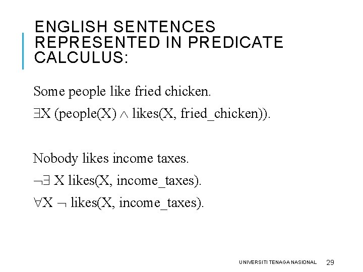 ENGLISH SENTENCES REPRESENTED IN PREDICATE CALCULUS: Some people like fried chicken. X (people(X) likes(X, ENGLISH SENTENCES REPRESENTED IN PREDICATE CALCULUS: Some people like fried chicken. X (people(X) likes(X,