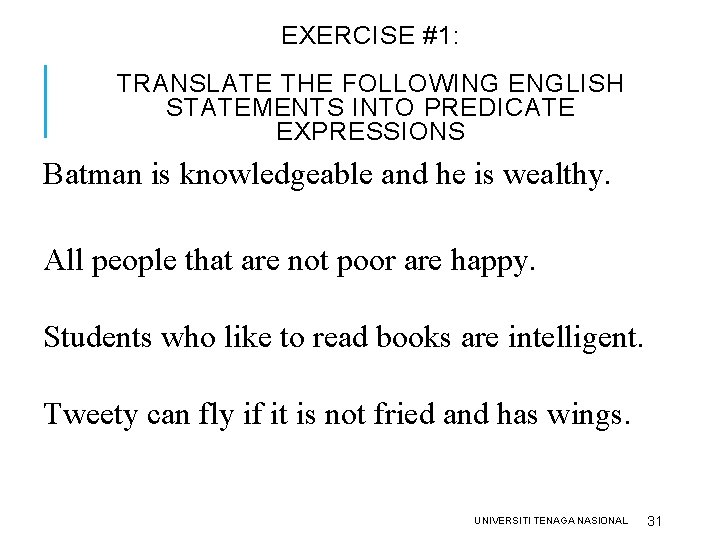 EXERCISE #1: TRANSLATE THE FOLLOWING ENGLISH STATEMENTS INTO PREDICATE EXPRESSIONS Batman is knowledgeable and EXERCISE #1: TRANSLATE THE FOLLOWING ENGLISH STATEMENTS INTO PREDICATE EXPRESSIONS Batman is knowledgeable and