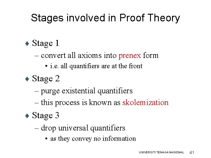 Stages involved in Proof Theory ¨ Stage 1 – convert all axioms into prenex Stages involved in Proof Theory ¨ Stage 1 – convert all axioms into prenex