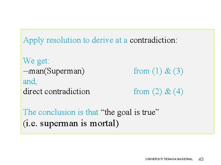 Apply resolution to derive at a contradiction: We get: man(Superman) and, direct contradiction from Apply resolution to derive at a contradiction: We get: man(Superman) and, direct contradiction from