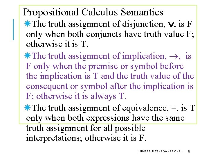 Propositional Calculus Semantics The truth assignment of disjunction, , is F only when both Propositional Calculus Semantics The truth assignment of disjunction, , is F only when both