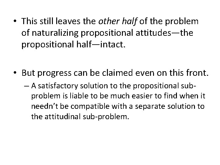  • This still leaves the other half of the problem of naturalizing propositional