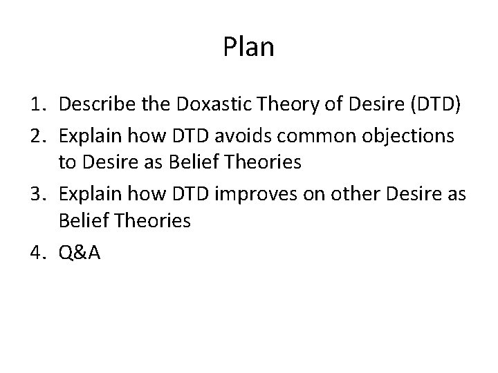 Plan 1. Describe the Doxastic Theory of Desire (DTD) 2. Explain how DTD avoids