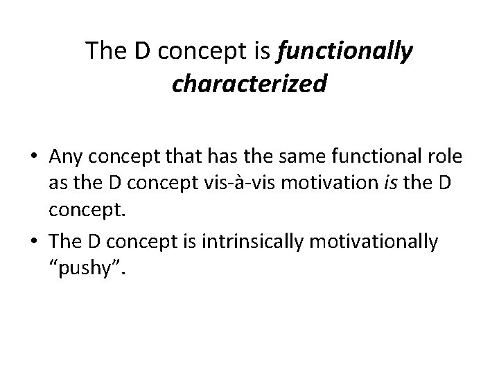 The D concept is functionally characterized • Any concept that has the same functional