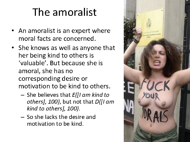 The amoralist • An amoralist is an expert where moral facts are concerned. •