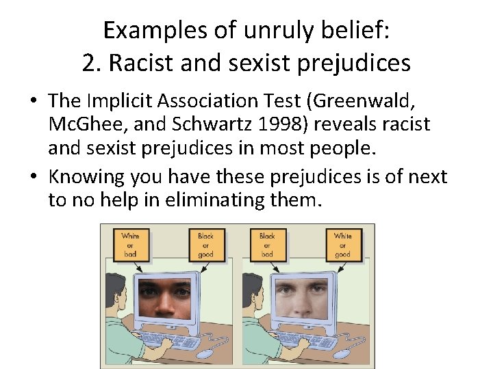 Examples of unruly belief: 2. Racist and sexist prejudices • The Implicit Association Test