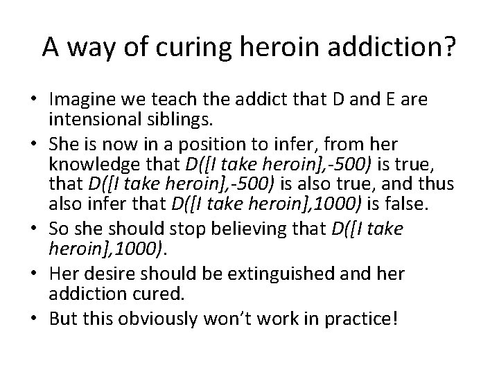 A way of curing heroin addiction? • Imagine we teach the addict that D