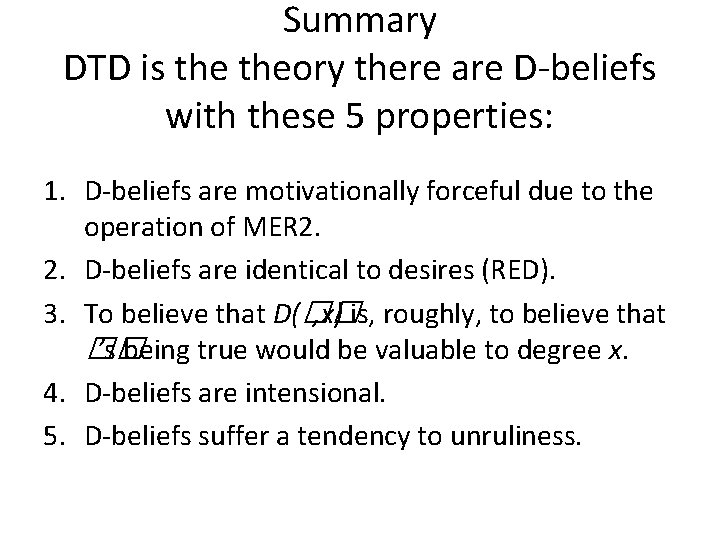Summary DTD is theory there are D-beliefs with these 5 properties: 1. D-beliefs are