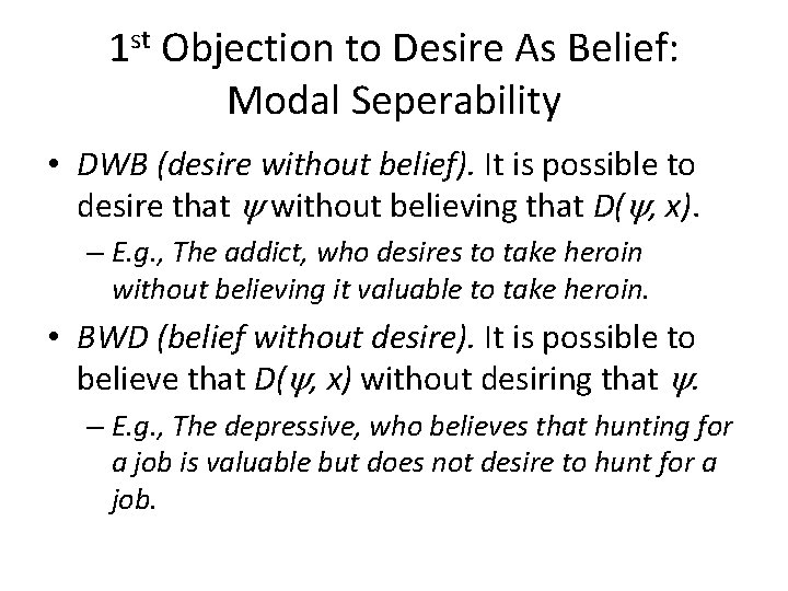 1 st Objection to Desire As Belief: Modal Seperability • DWB (desire without belief).