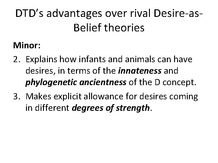 DTD’s advantages over rival Desire-as. Belief theories Minor: 2. Explains how infants and animals