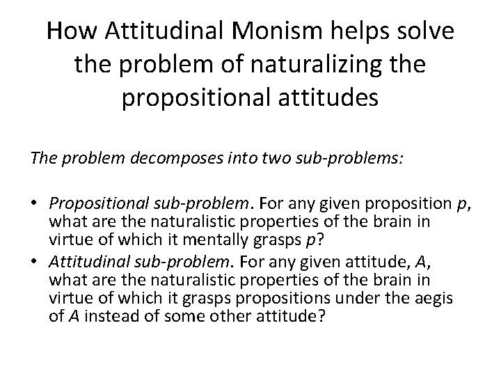 How Attitudinal Monism helps solve the problem of naturalizing the propositional attitudes The problem