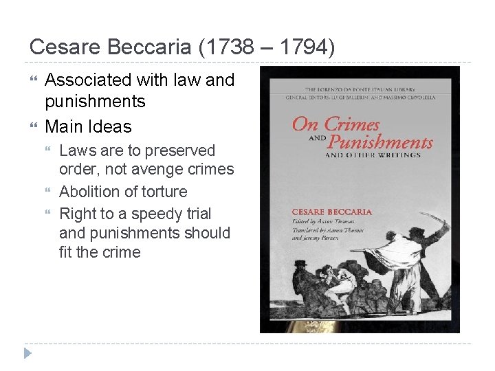 Cesare Beccaria (1738 – 1794) Associated with law and punishments Main Ideas Laws are