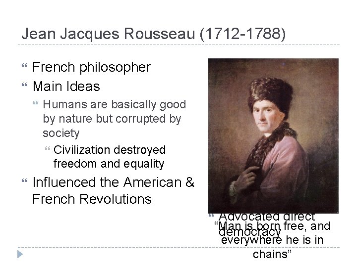 Jean Jacques Rousseau (1712 -1788) French philosopher Main Ideas Social Contract Theory Humans are