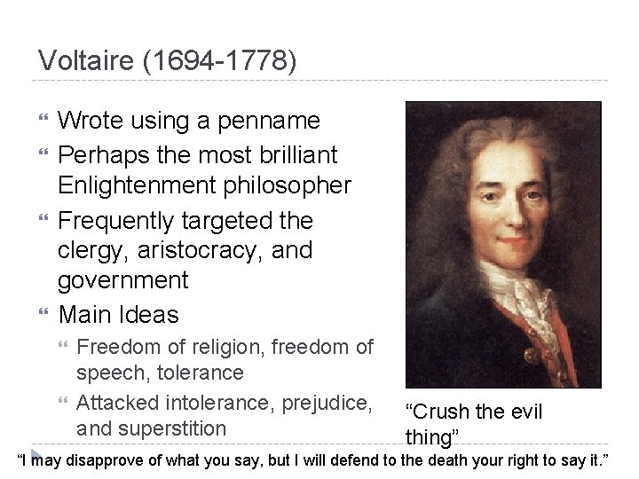Voltaire (1694 -1778) Wrote using a penname Perhaps the most brilliant Enlightenment philosopher Frequently