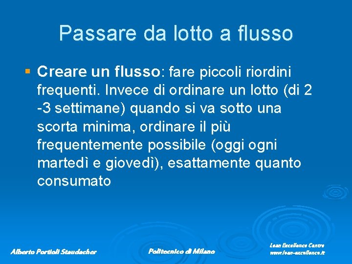 Passare da lotto a flusso § Creare un flusso: fare piccoli riordini frequenti. Invece