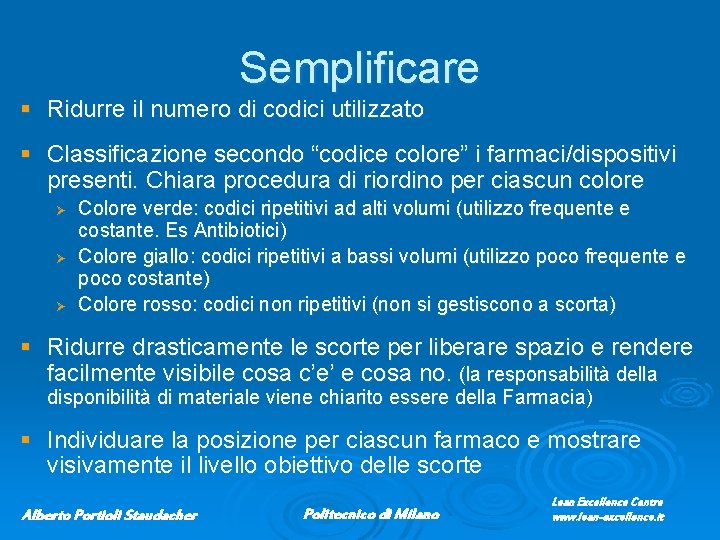 Semplificare § Ridurre il numero di codici utilizzato § Classificazione secondo “codice colore” i