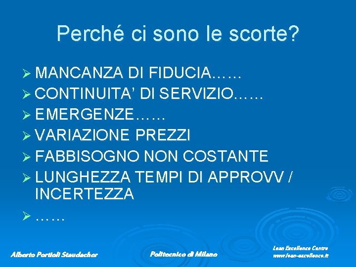 Perché ci sono le scorte? Ø MANCANZA DI FIDUCIA…… Ø CONTINUITA’ DI SERVIZIO…… Ø