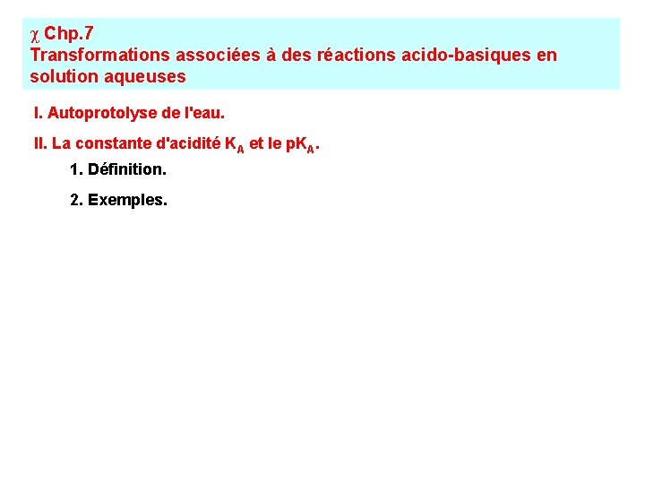 c Chp. 7 Transformations associées à des réactions acido-basiques en solution aqueuses I. Autoprotolyse
