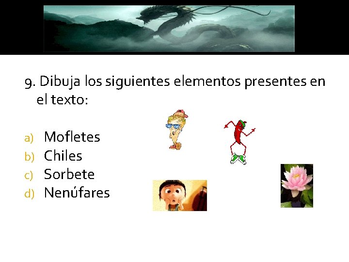 9. Dibuja los siguientes elementos presentes en el texto: a) b) c) d) Mofletes