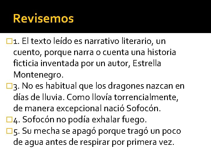 Revisemos � 1. El texto leído es narrativo literario, un cuento, porque narra o