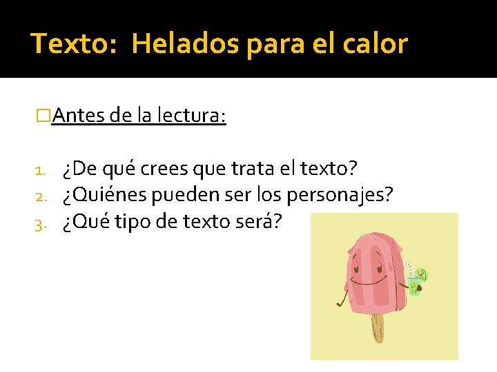 Texto: Helados para el calor �Antes de la lectura: 1. 2. 3. ¿De qué
