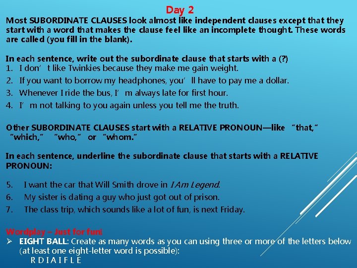 Day 2 Most SUBORDINATE CLAUSES look almost like independent clauses except that they start