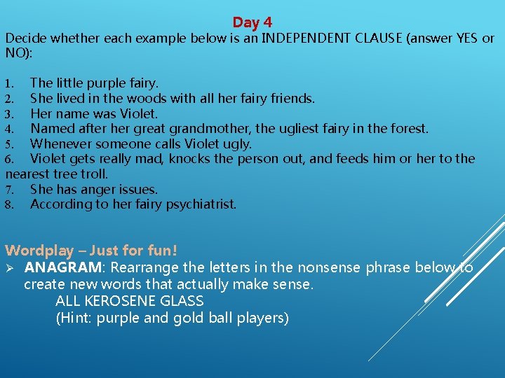 Day 4 Decide whether each example below is an INDEPENDENT CLAUSE (answer YES or