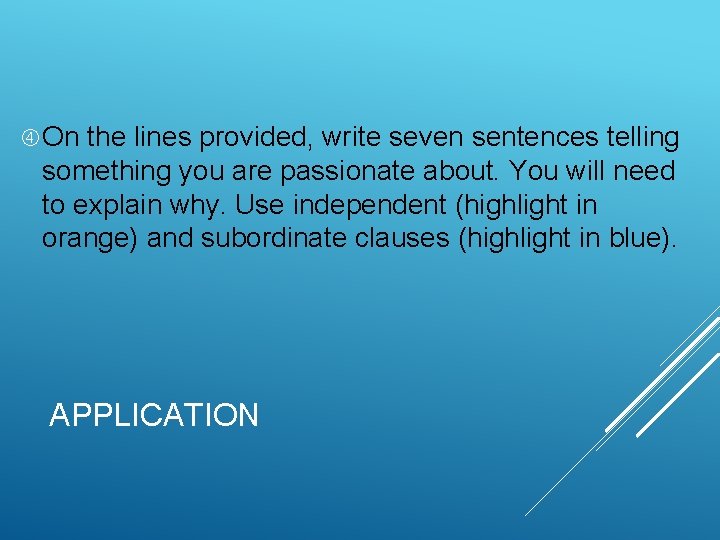  On the lines provided, write seven sentences telling something you are passionate about.