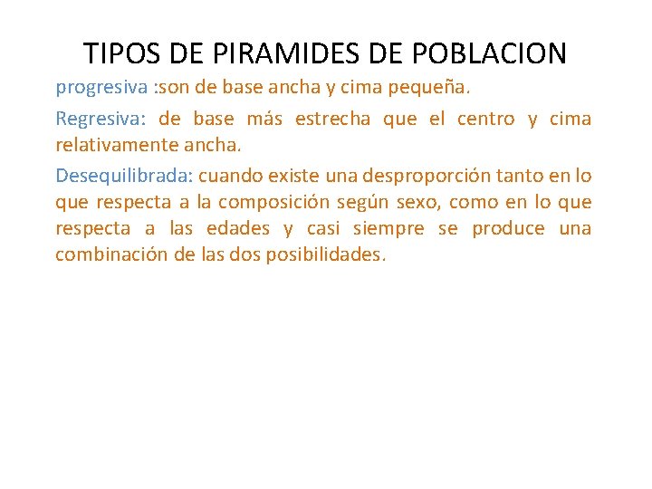 TIPOS DE PIRAMIDES DE POBLACION progresiva : son de base ancha y cima pequeña.