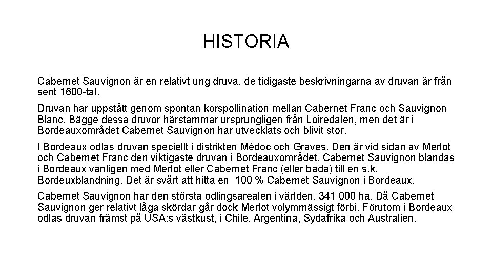 HISTORIA Cabernet Sauvignon är en relativt ung druva, de tidigaste beskrivningarna av druvan är