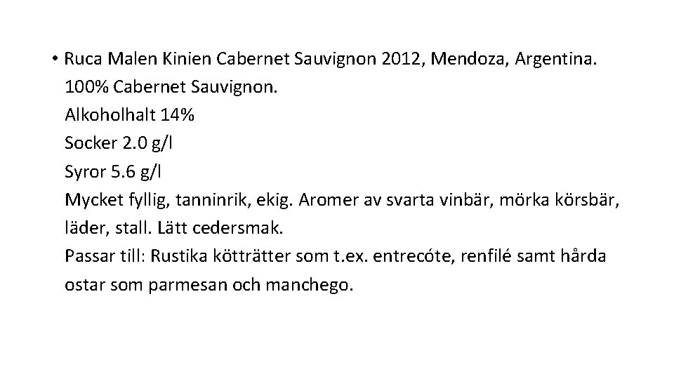  • Ruca Malen Kinien Cabernet Sauvignon 2012, Mendoza, Argentina. 100% Cabernet Sauvignon. Alkoholhalt