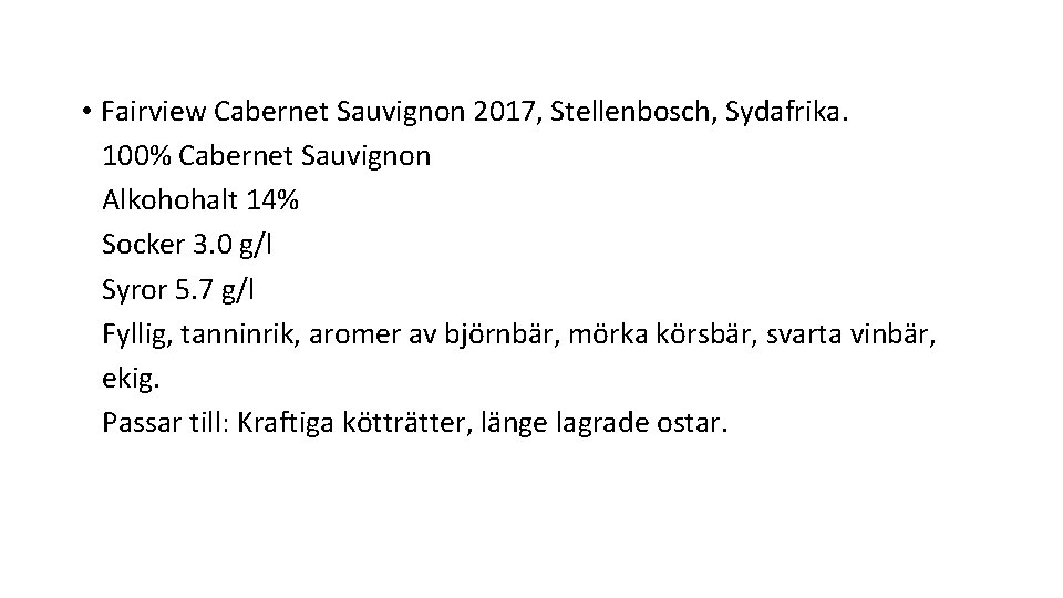  • Fairview Cabernet Sauvignon 2017, Stellenbosch, Sydafrika. 100% Cabernet Sauvignon Alkohohalt 14% Socker